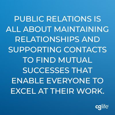 Public relations is all about maintaining relationships and supporting contacts to find mutual successes that enable everyone to excel at their work.