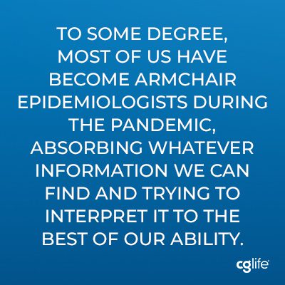 "To some degree, most of us have become armchair epidemiologists during the pandemic, absorbing whatever information we can find and trying to interpret it to the best of our ability."