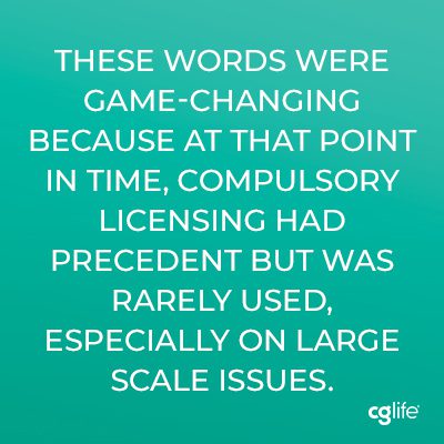 These words were game-changing because at that point in time, compulsory licensing had precedent but was rarely used, especially on large scale issues. 