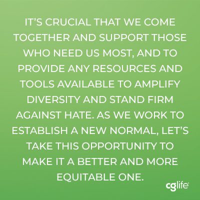 "It’s crucial that we come together and support those who need us most, and to provide any resources and tools available to amplify diversity and stand firm against hate. As we work to establish a new normal, let’s take this opportunity to make it a better and more equitable one."