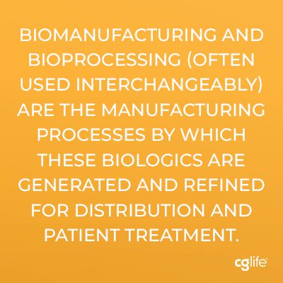 Biomanufacturing and bioprocessing (often used interchangeably) are the manufacturing processes by which these biologics are generated and refined for distribution and patient treatment. 